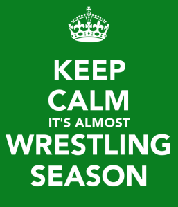 Keep calm it's almost wrestling season